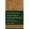 Emil Brunner's Integration of Faith and Reason: Modern Perspectives on Religious‐philosophical Methods and Natural Theology