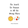 The Search for Purpose in All the Wrong Places