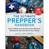 The Ultimate Prepper's Handbook: How to Make Sure the End of the World as We Know It Isn't the End of Your World
