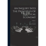 An Inquiry Into The Principles Of Political Economy; Volume 1