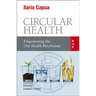 Circular Health: Empowering the One Health Revolution