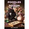 Poodles and Poison: Whiskey Dog Mystery #2