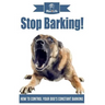 Stop Barking!: How to Control Your Dog's Constant Barking!