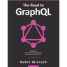 The Road to GraphQL: Your journey to master pragmatic GraphQL in JavaScript with React.js and Node.js