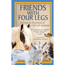 Friends With Four Legs: The Joys & Diversions of a Life with Animals