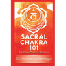 Sacral Chakra 101: Creativity, Pleasure, Emotions