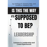 Is This the Way it's Supposed to Be?: Lessons in Leadership and Lived Experiences