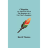 Chiquita, An American Novel; The Romance of a Ute Chief's Daughter