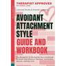 Avoidant Attachment Style: The Blueprint To Dismantle Your Emotional Fortress And Discover Fearless, Vulnerable, Secure, Lasting Love