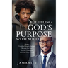 Fulfilling God's Purpose with ADHD: How a Troubled Youth's Setback Became the Fuel for His Comeback with the Help of God