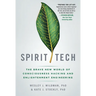 Spirit Tech: The Brave New World of Consciousness Hacking and Enlightenment Engineering