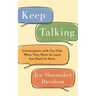 Keep Talking: Conversations with Our Kids When They Want Us Least but Need Us Most