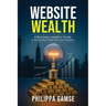Website Wealth: A Business Leader's Guide to Driving Real Value from your Analytics