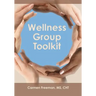Wellness Group Toolkit: Ideas and Exercises for Support and/or Wellness Groups