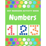 Dot Markers Activity Book Numbers: Do a Dot Coloring Dot Markers Activity Book Numbers For Kids and Toddler, Preschool Art Paint Daubers Kids Activity