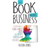 This Book Means Business: Clever ways to plan and write a book that works harder for your business