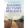 Building Recovery Resilience: Addiction Recovery and Relapse Prevention Workbook - An I-System Model Application