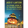 Jack-O'-Lantern: The Strange History of the Halloween Pumpkin from Ancient Times to the Present