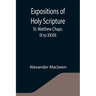 Expositions of Holy Scripture: St. Matthew Chaps. IX to XXVIII