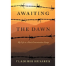 Awaiting The Dawn: My Life in a Nazi Concentration Camp