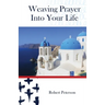 Weaving Prayer Into Your Life: Daily Prayer for Orthodox Christians