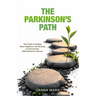The Parkinson's Path: Your Guide to Finding Hope, Happiness, and Meaning on Your Journey With Parkinson's Disease