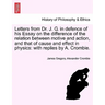 Letters from Dr. J. G. in Defence of His Essay on the Difference of the Relation Between Motive and Action, and That of Cause and Effect in Physics: W