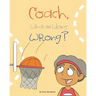 Coach, What am I Doing Wrong?