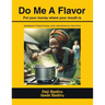 Do Me A Flavor: Put your money where your mouth is