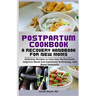 Postpartum Cookbook: A Recovery Handbook for New Moms: Delicious Recipes to Ease into Motherhood, Improve Mood and Emotional Well-being, an
