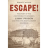Escape!: The Story of the Confederacy's Infamous Libby Prison and the Civil War's Largest Jail Break