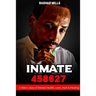 Inmate 458627 A Man's story of Mental Health, Love, Hurt & Healing