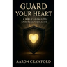 Guard Your Heart: A Biblical Call to Spiritual Vigilance
