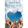 Prayers After the Heart of God: Seeking, Reaching and Touching the Heart of God