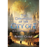 The Chronicles of the City of E: Book 1: The Heart of the Tree