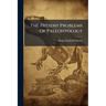 The Present Problems Of Paleontology