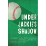 Under Jackie's Shadow: Voices of Black Minor Leaguers Baseball Left Behind