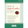 Help for High-Conflict Couples: Using Emotionally Focused Therapy and the Science of Attachment to Build Lasting Connection (16pt Large Print Edition)