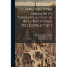 Narrative of the Massacre at Chicago, August 15, 1812, and of Some Preceding Events