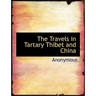 The Travels in Tartary Thibet and China