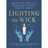 Lighting the Wick: An Intuitive Guide to the Ancient Art and Modern Magic of Candles