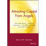 Attracting Capital from Angels: How Their Money-And Their Experience-Can Help You Build a Successful Company