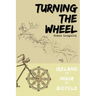 Turning the Wheel: Ireland to India by Bicycle