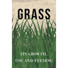 Grass - Its Growth, Use and Feeding
