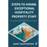 Steps To Hiring Exceptional Hospitality Property Staff