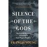 Silence of the Gods: The Untold History of Europe's Last Pagan Peoples