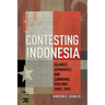 Contesting Indonesia: Islamist, Separatist, and Communal Violence Since 1945