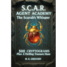 S.C.A.R. Agent Academy: The Scarab's Whisper: 500 Cryptograms Plus a Thrilling Treasure Hunt