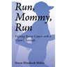 Run, Mommy, Run: Fighting Breast Cancer with a Victor's Attitude