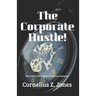 The Corporate Hustle: The Guide to Winning in Corporate America.
